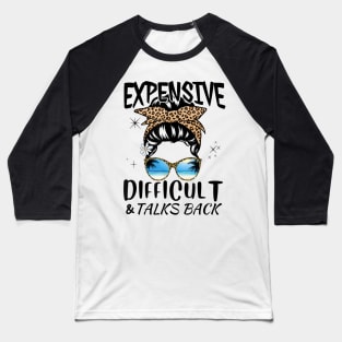 Expensive Difficult And Talks Back Baseball T-Shirt